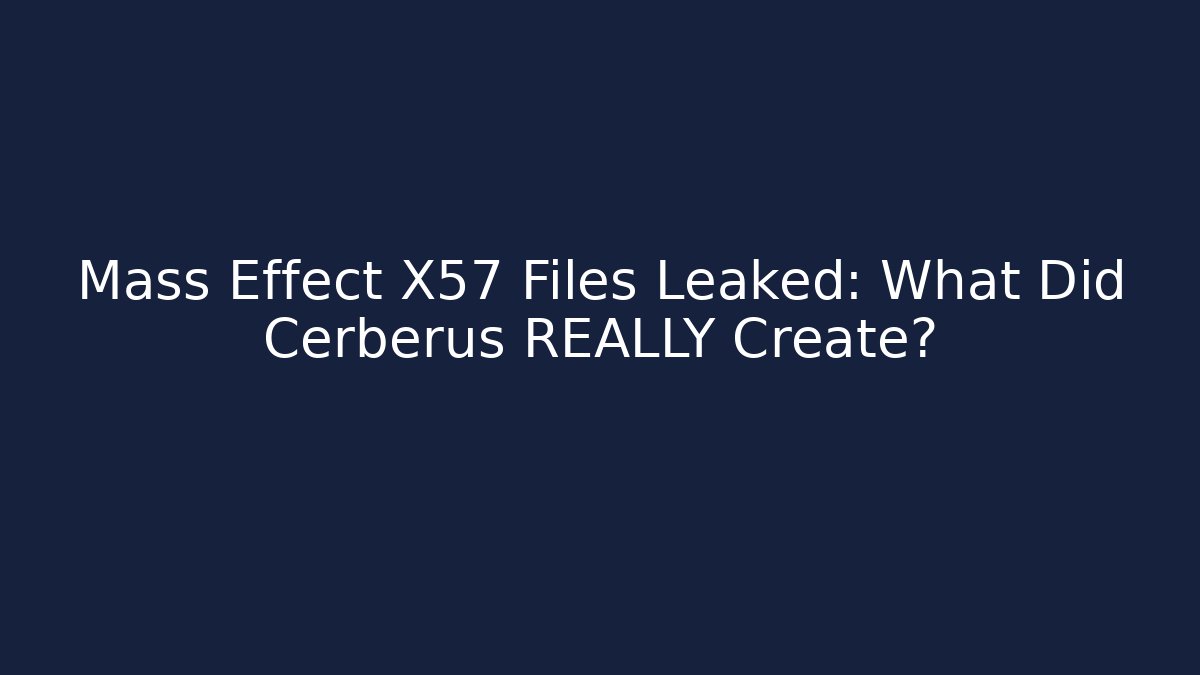 Mass Effect X57 Files Leaked: What Did Cerberus REALLY Create? - Vintage E-Juice
