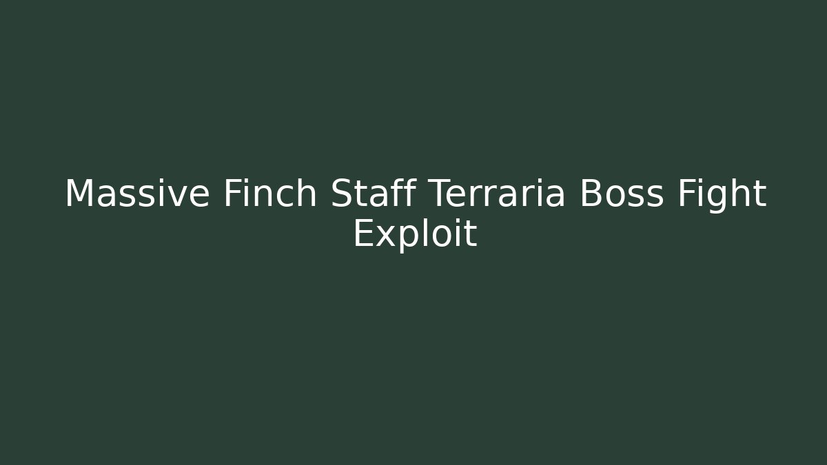 Massive Finch Staff Terraria Boss Fight Exploit