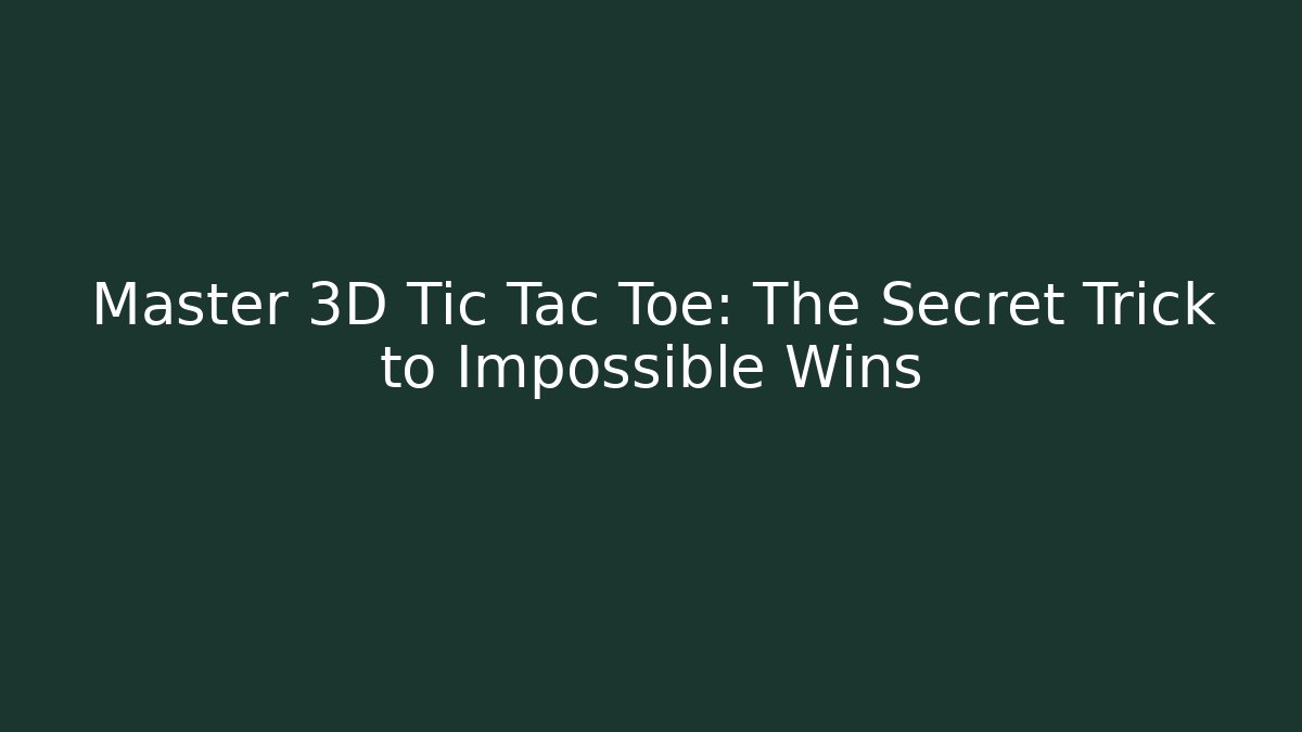 Master 3D Tic Tac Toe: The Secret Trick to Impossible Wins - Vintage E-Juice