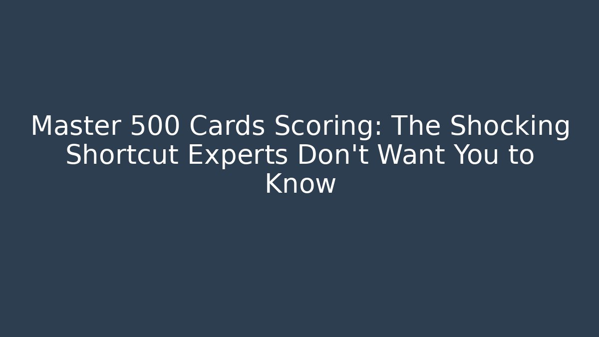 Master 500 Cards Scoring: The Shocking Shortcut Experts Don’t Want You to Know - Vintage E-Juice