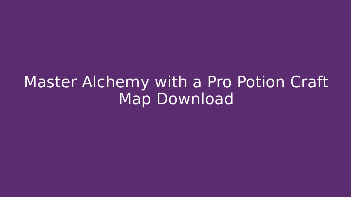 Master Alchemy with a Pro Potion Craft Map Download