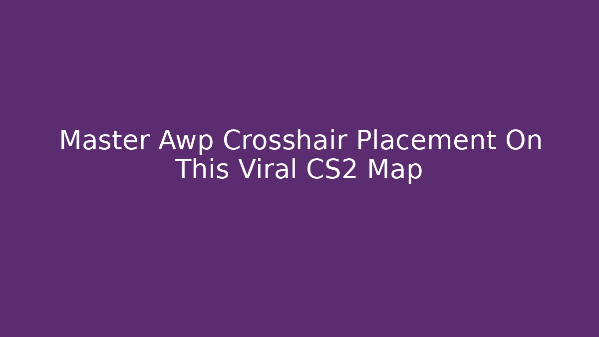 Master Awp Crosshair Placement On This Viral CS2 Map