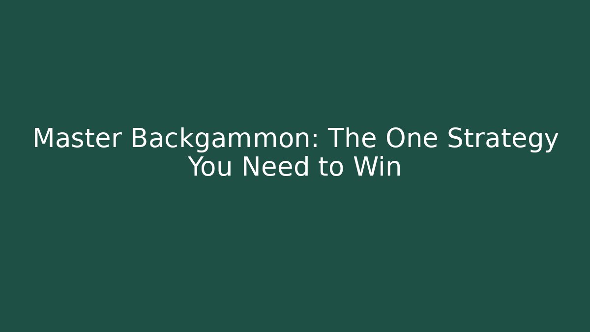 Master Backgammon: The One Strategy You Need to Win