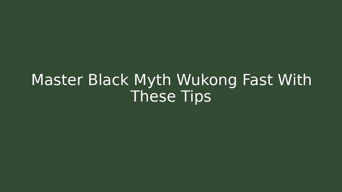 Master Black Myth Wukong Fast With These Tips