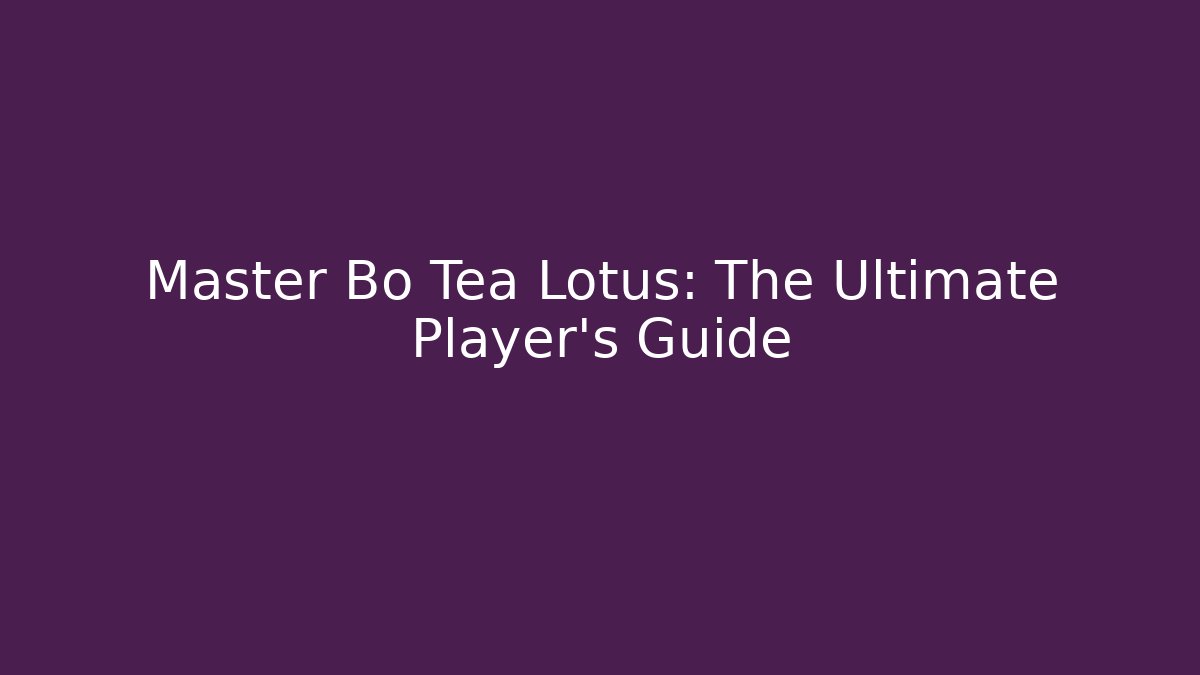 Master Bo Tea Lotus: The Ultimate Player’s Guide - Vintage E-Juice