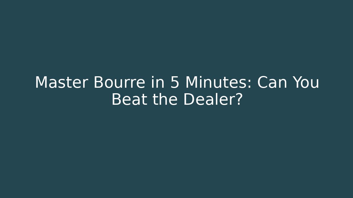 Master Bourre in 5 Minutes: Can You Beat the Dealer?