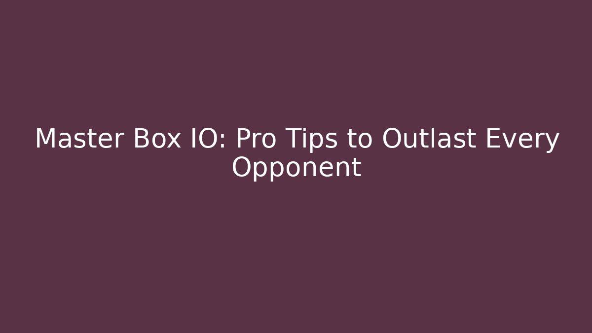 Master Box IO: Pro Tips to Outlast Every Opponent - Vintage E-Juice