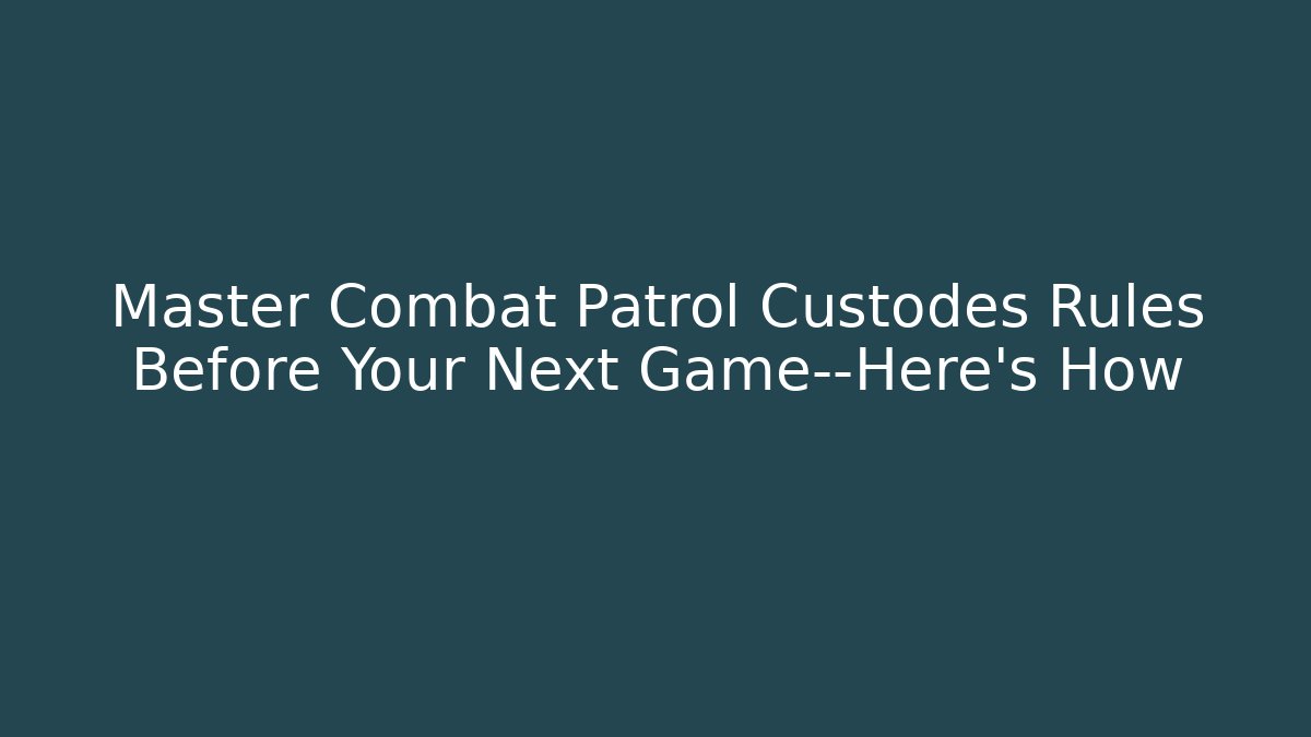 Master Combat Patrol Custodes Rules Before Your Next Game—Here’s How
