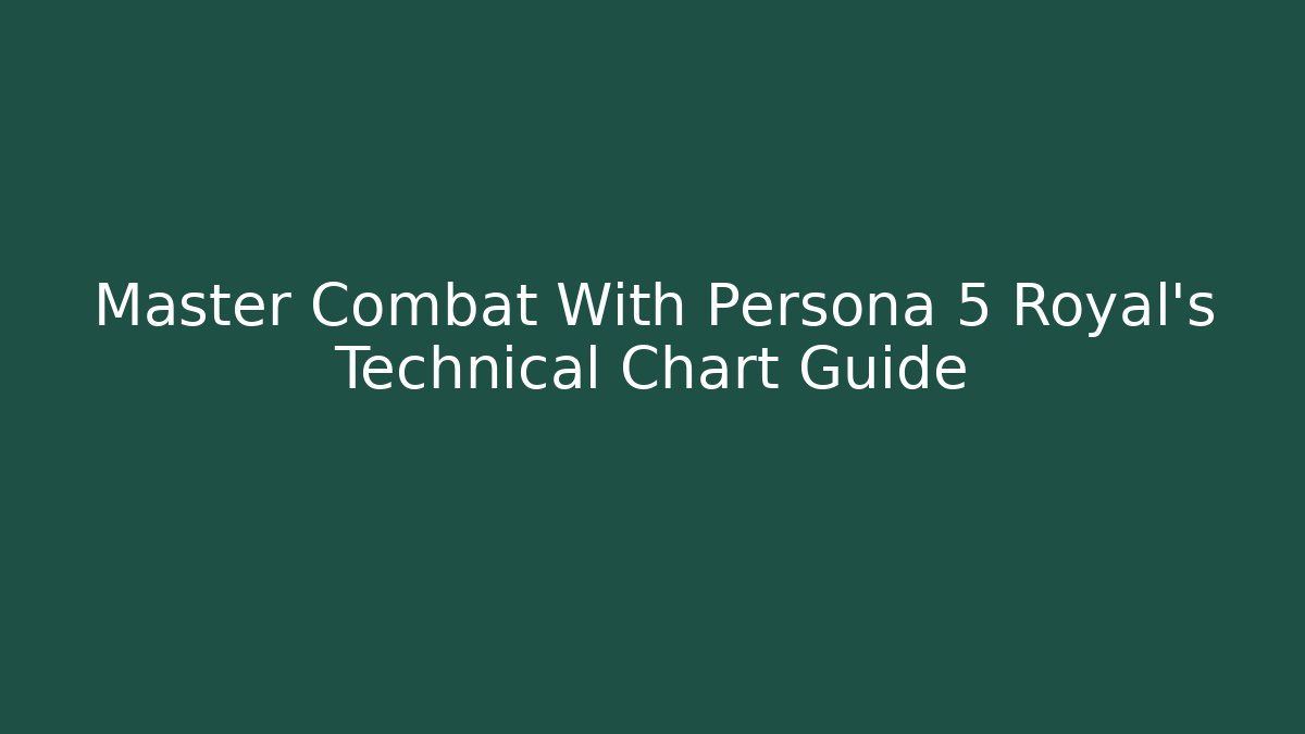 Master Combat With Persona 5 Royal's Technical Chart Guide - Vintage E-Juice