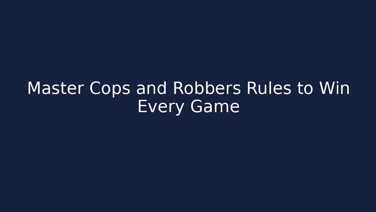Master Cops and Robbers Rules to Win Every Game - Vintage E-Juice