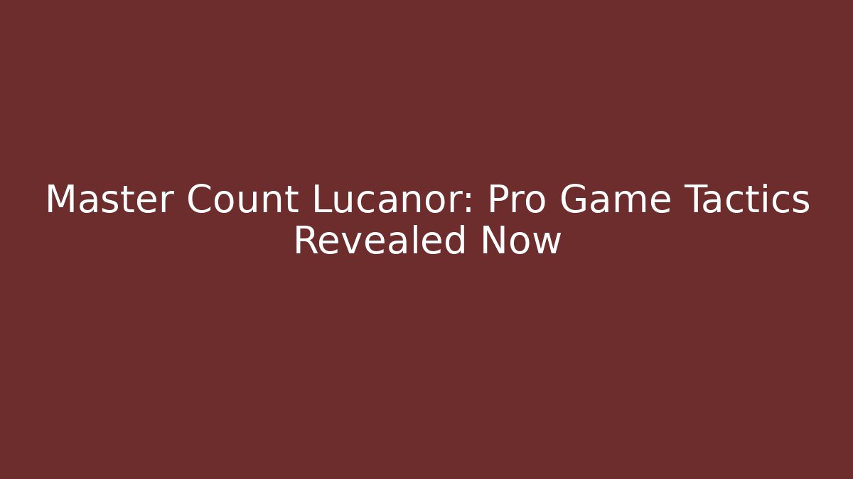 Master Count Lucanor: Pro Game Tactics Revealed Now - Vintage E-Juice