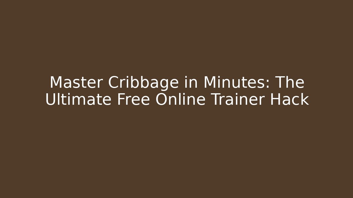 Master Cribbage in Minutes: The Ultimate Free Online Trainer Hack