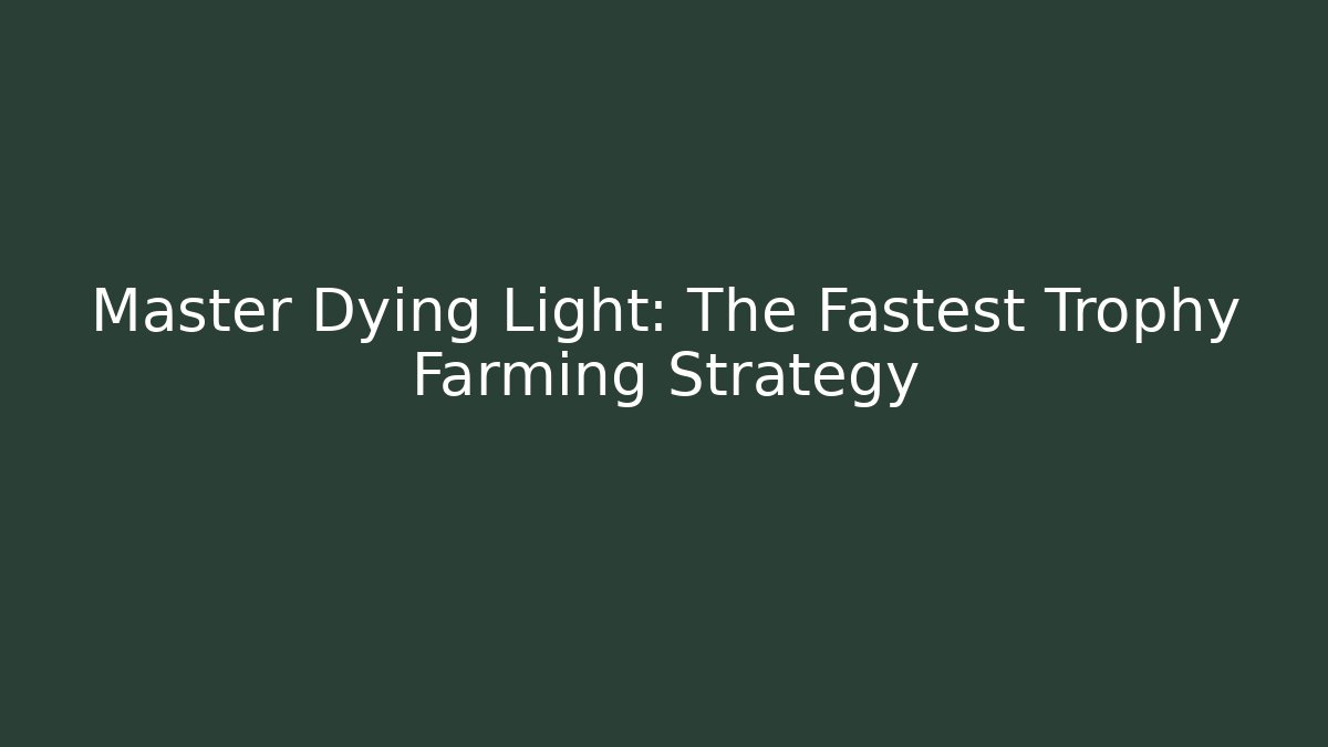 Master Dying Light: The Fastest Trophy Farming Strategy - Vintage E-Juice