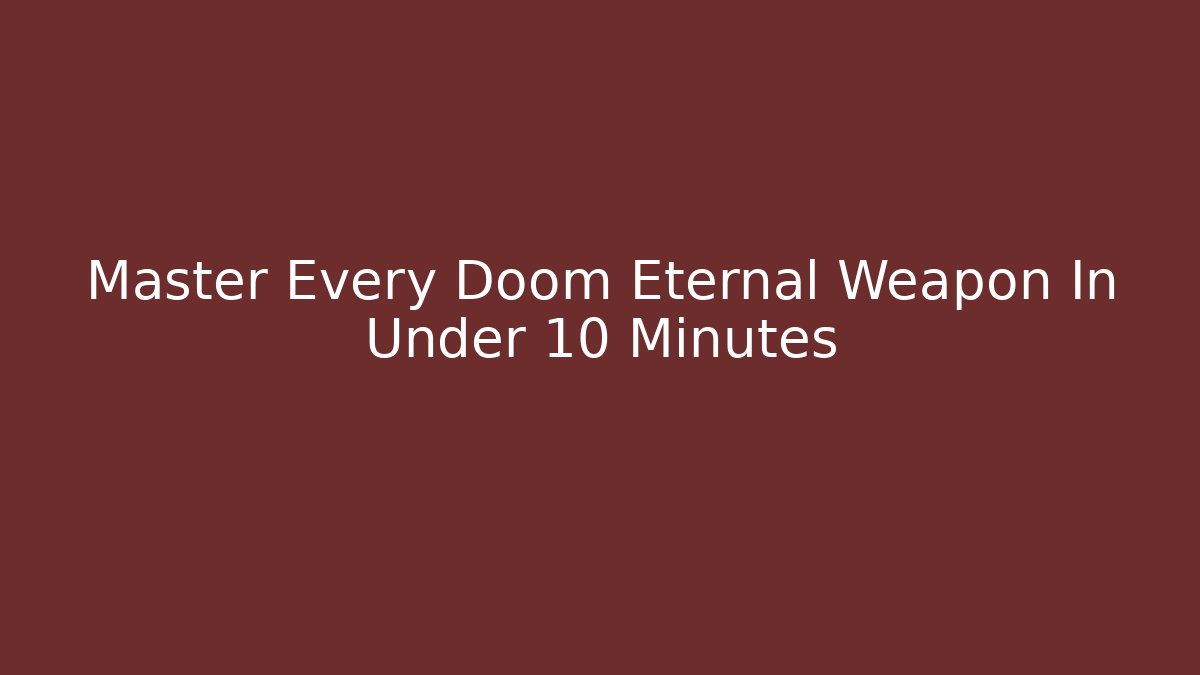 Master Every Doom Eternal Weapon In Under 10 Minutes