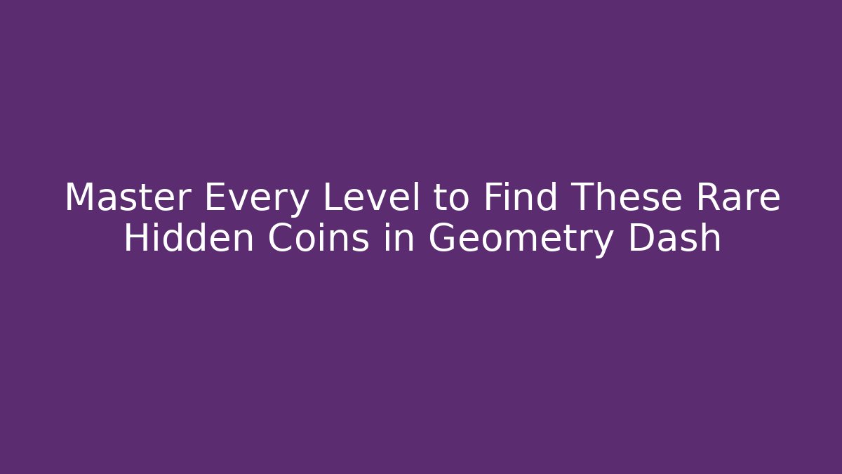 Master Every Level to Find These Rare Hidden Coins in Geometry Dash