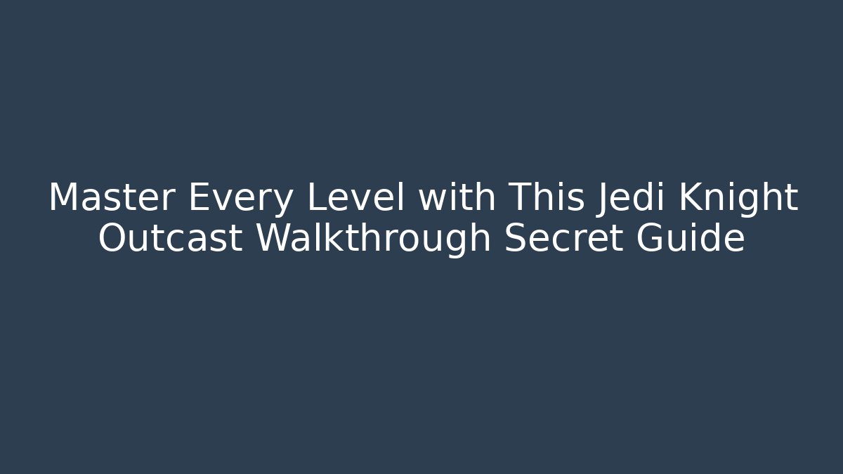 Master Every Level with This Jedi Knight Outcast Walkthrough Secret Guide