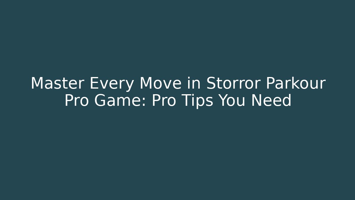 Master Every Move in Storror Parkour Pro Game: Pro Tips You Need