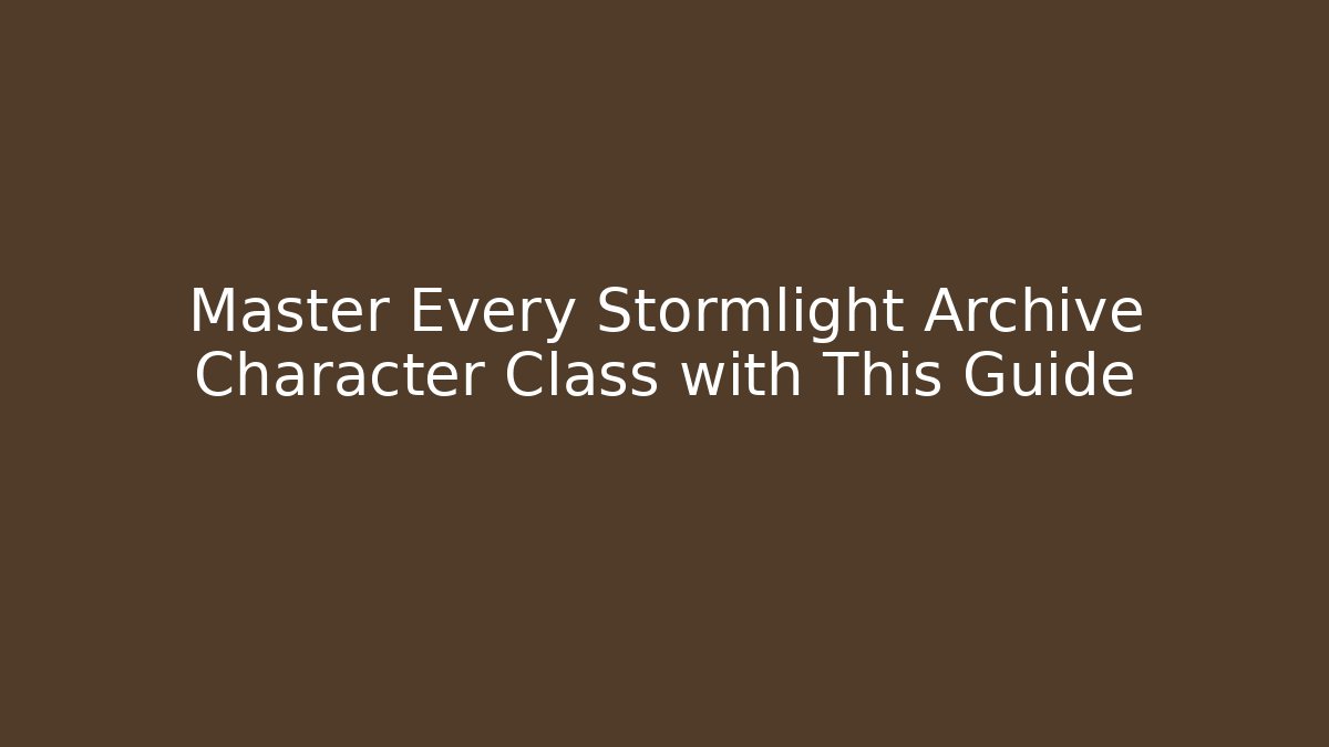 Master Every Stormlight Archive Character Class with This Guide