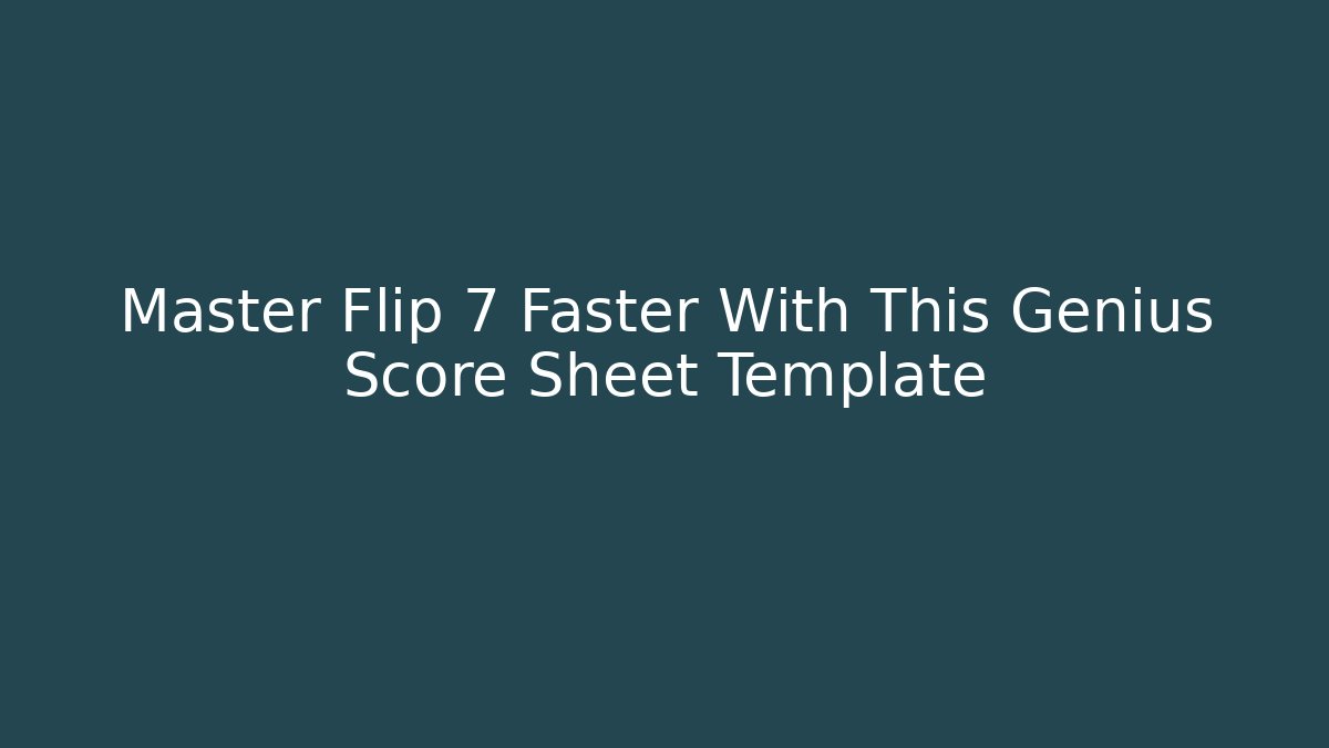 Master Flip 7 Faster With This Genius Score Sheet Template - Vintage E-Juice