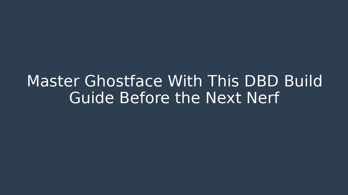 Master Ghostface With This DBD Build Guide Before the Next Nerf - Vintage E-Juice