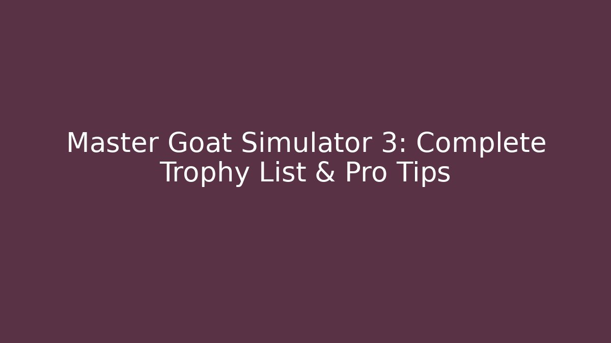 Master Goat Simulator 3: Complete Trophy List & Pro Tips - Vintage E-Juice