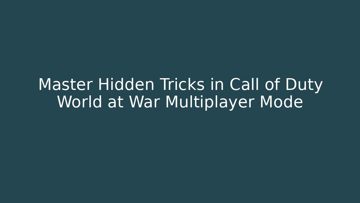 Master Hidden Tricks in Call of Duty World at War Multiplayer Mode