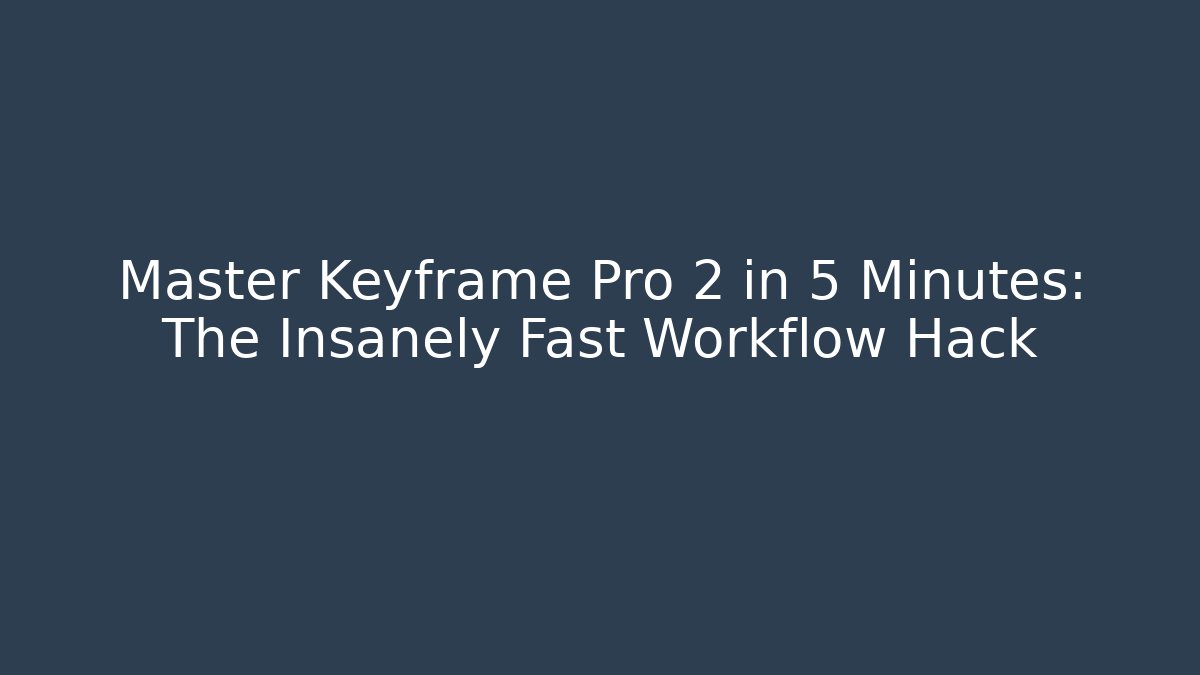 Master Keyframe Pro 2 in 5 Minutes: The Insanely Fast Workflow Hack - Vintage E-Juice