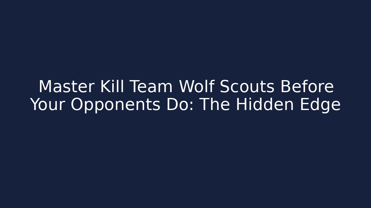 Master Kill Team Wolf Scouts Before Your Opponents Do: The Hidden Edge
