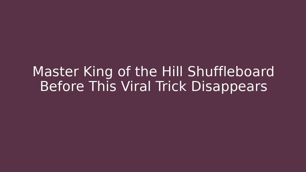 Master King of the Hill Shuffleboard Before This Viral Trick Disappears - Vintage E-Juice