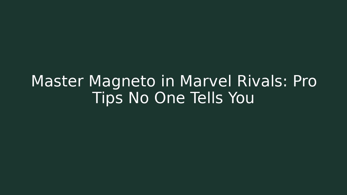 Master Magneto in Marvel Rivals: Pro Tips No One Tells You