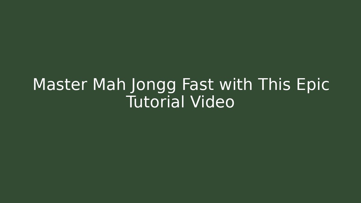 Master Mah Jongg Fast with This Epic Tutorial Video - Vintage E-Juice
