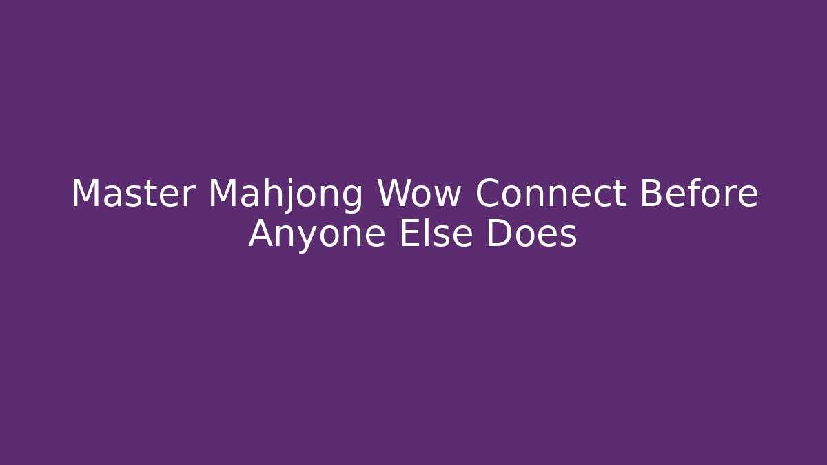 Master Mahjong Wow Connect Before Anyone Else Does - Vintage E-Juice