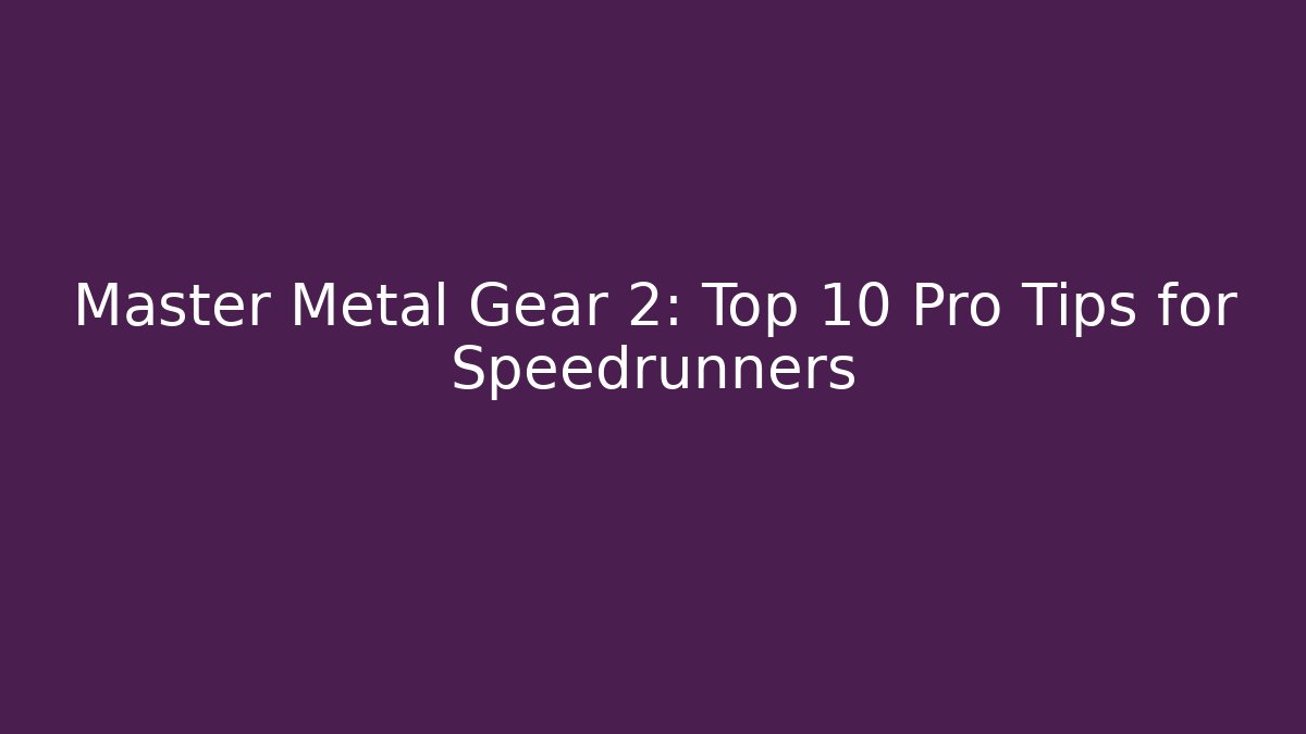 Master Metal Gear 2: Top 10 Pro Tips for Speedrunners