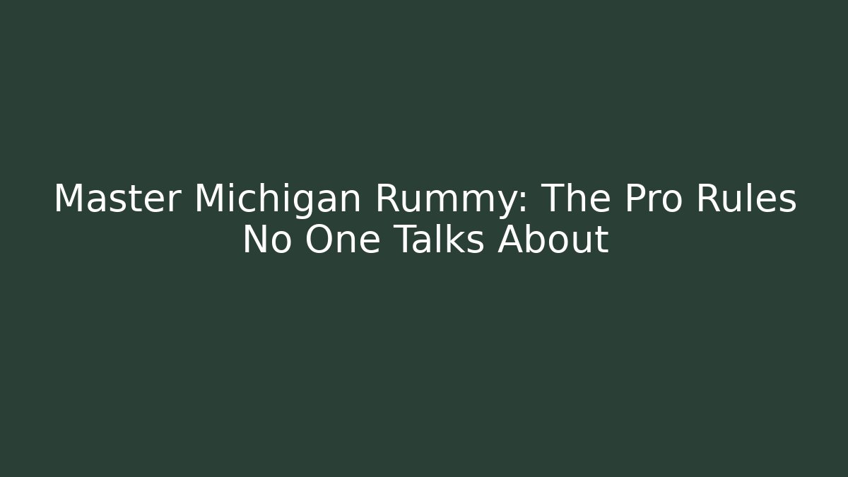 Master Michigan Rummy: The Pro Rules No One Talks About