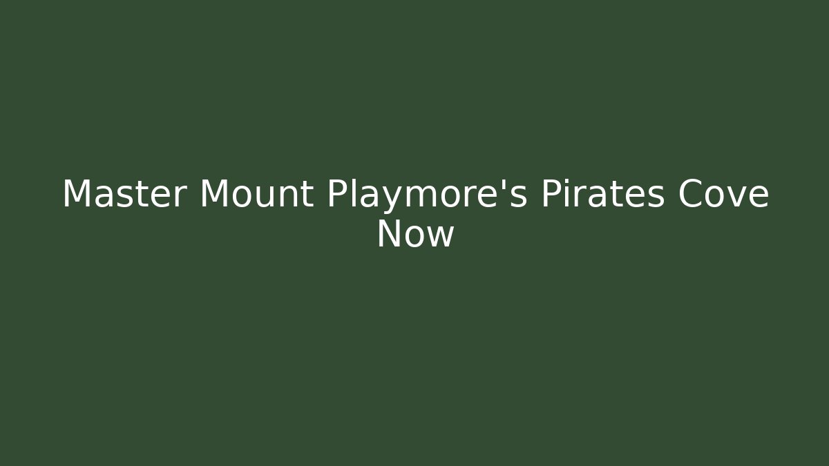 Master Mount Playmore's Pirates Cove Now