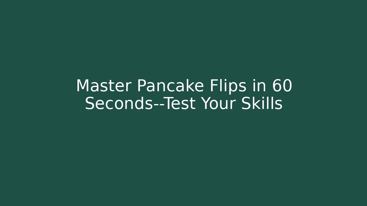 Master Pancake Flips in 60 Seconds—Test Your Skills - Vintage E-Juice