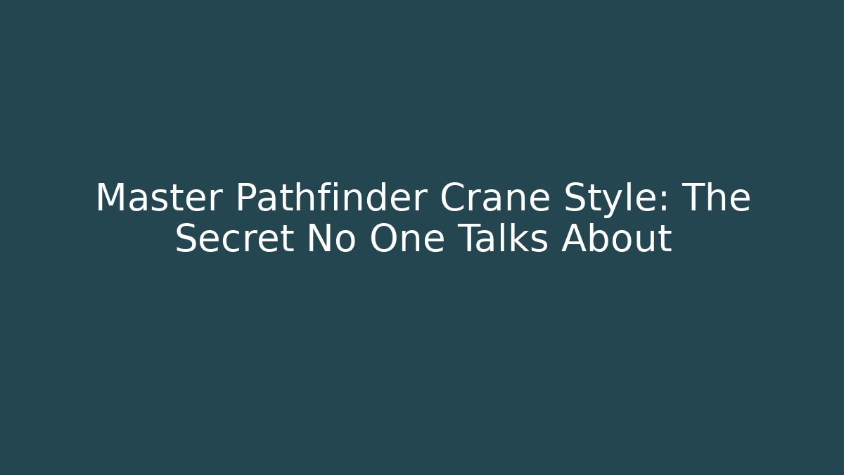 Master Pathfinder Crane Style: The Secret No One Talks About