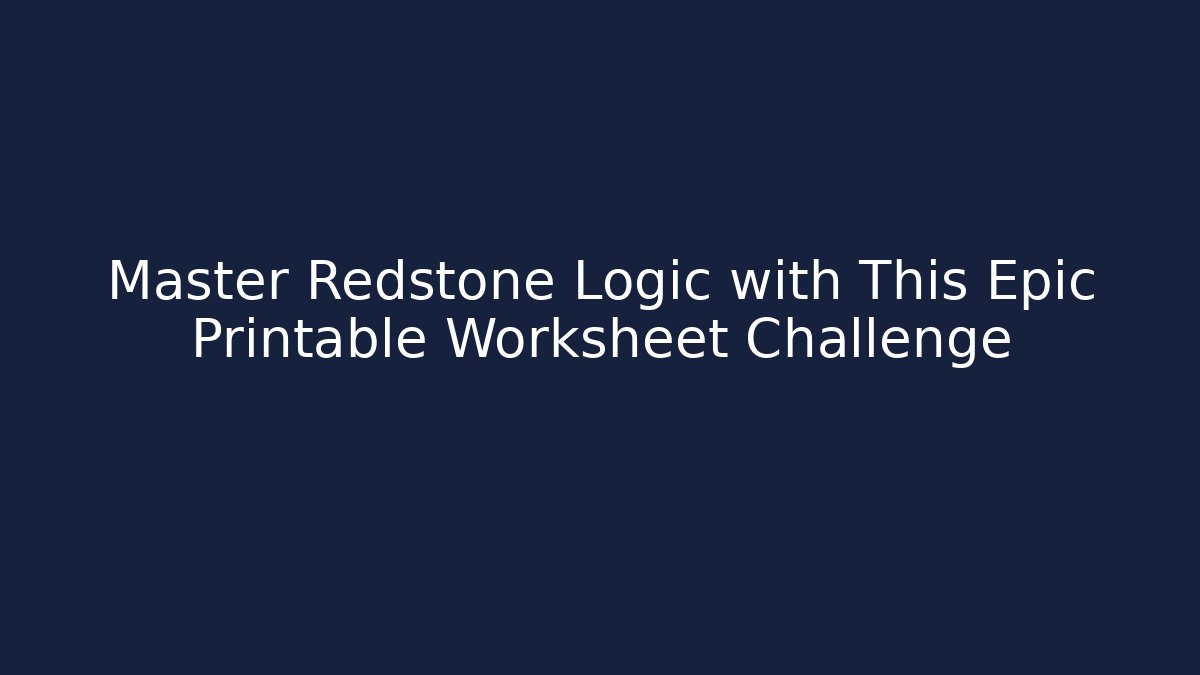 Master Redstone Logic with This Epic Printable Worksheet Challenge