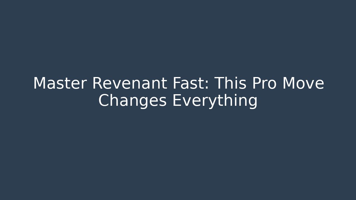Master Revenant Fast: This Pro Move Changes Everything