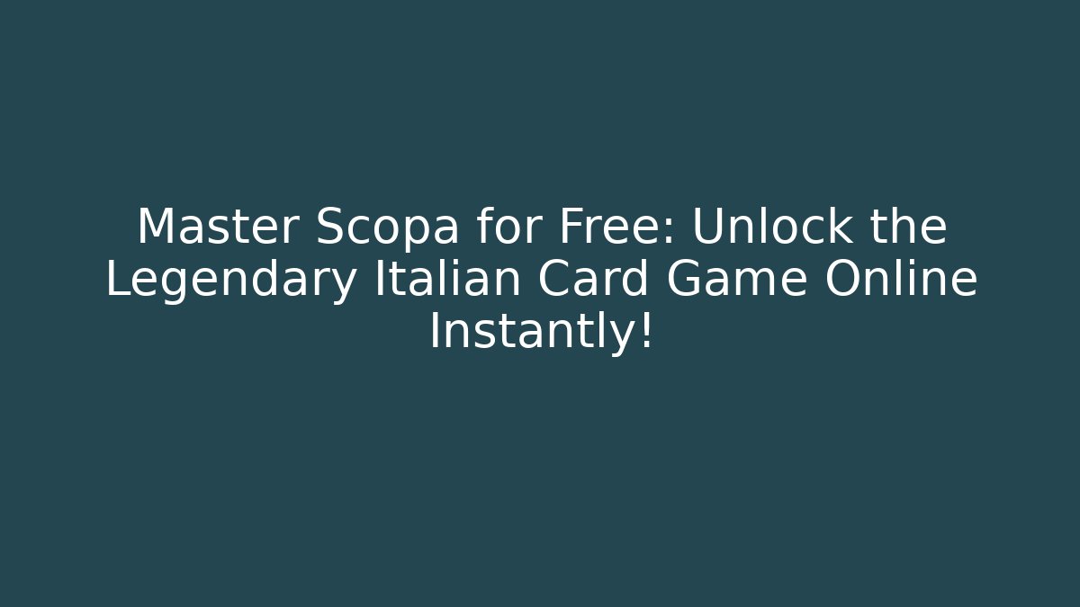 Master Scopa for Free: Unlock the Legendary Italian Card Game Online Instantly!