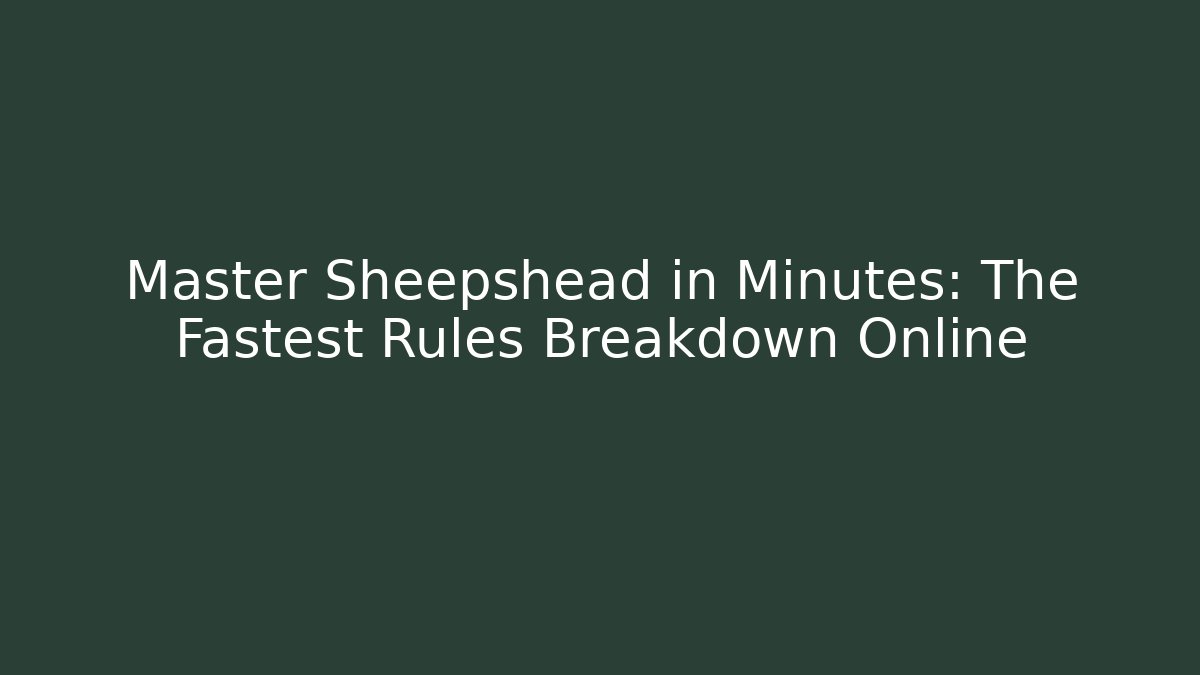 Master Sheepshead in Minutes: The Fastest Rules Breakdown Online