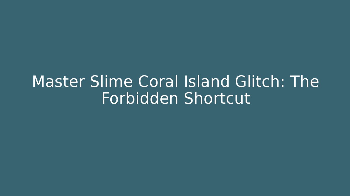 Master Slime Coral Island Glitch: The Forbidden Shortcut - Vintage E-Juice
