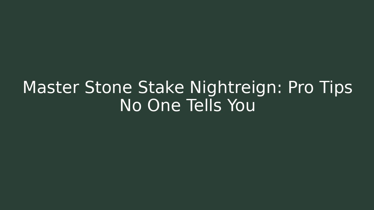 Master Stone Stake Nightreign: Pro Tips No One Tells You
