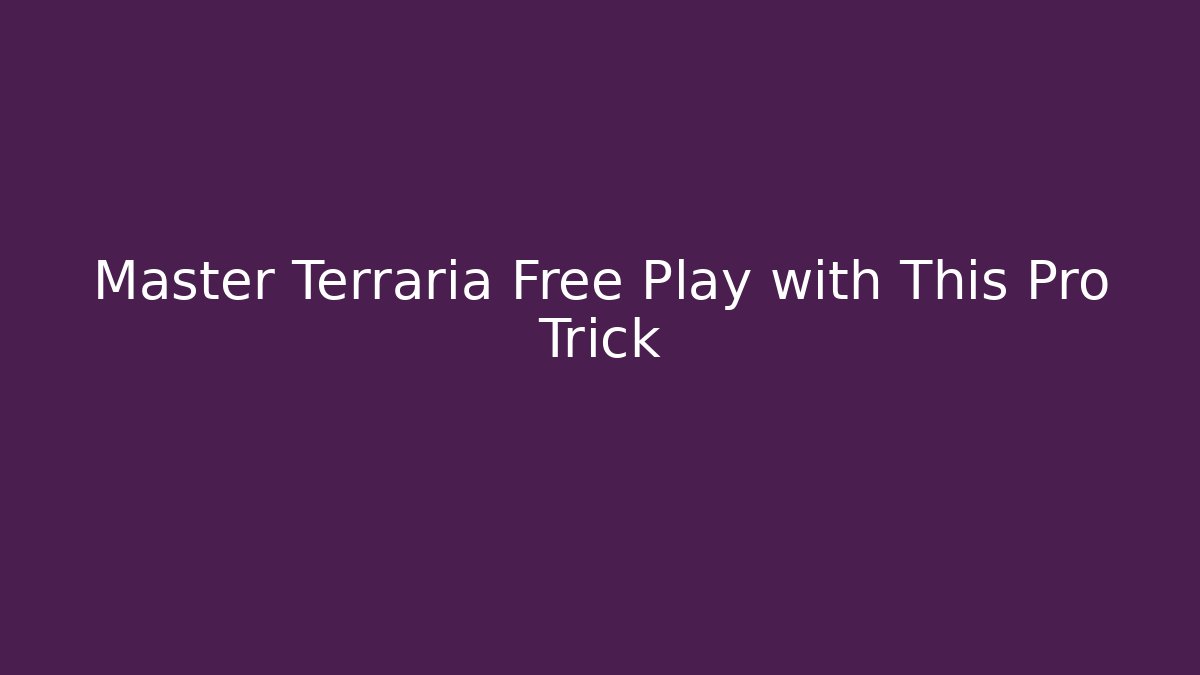 Master Terraria Free Play with This Pro Trick