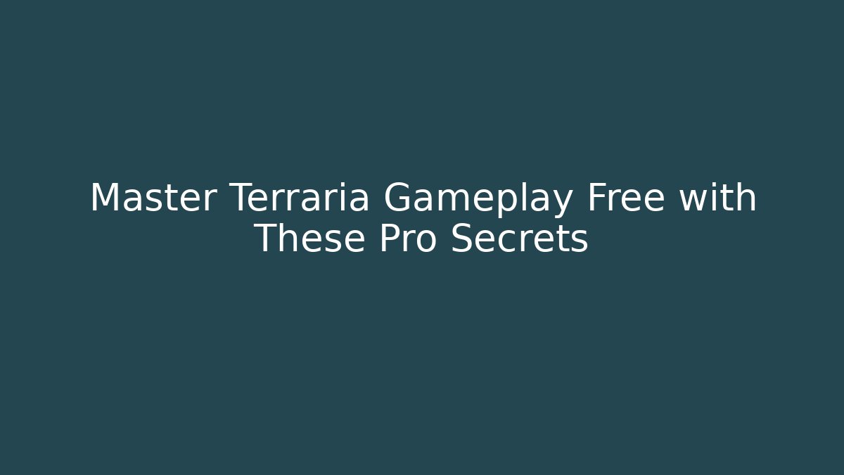 Master Terraria Gameplay Free with These Pro Secrets