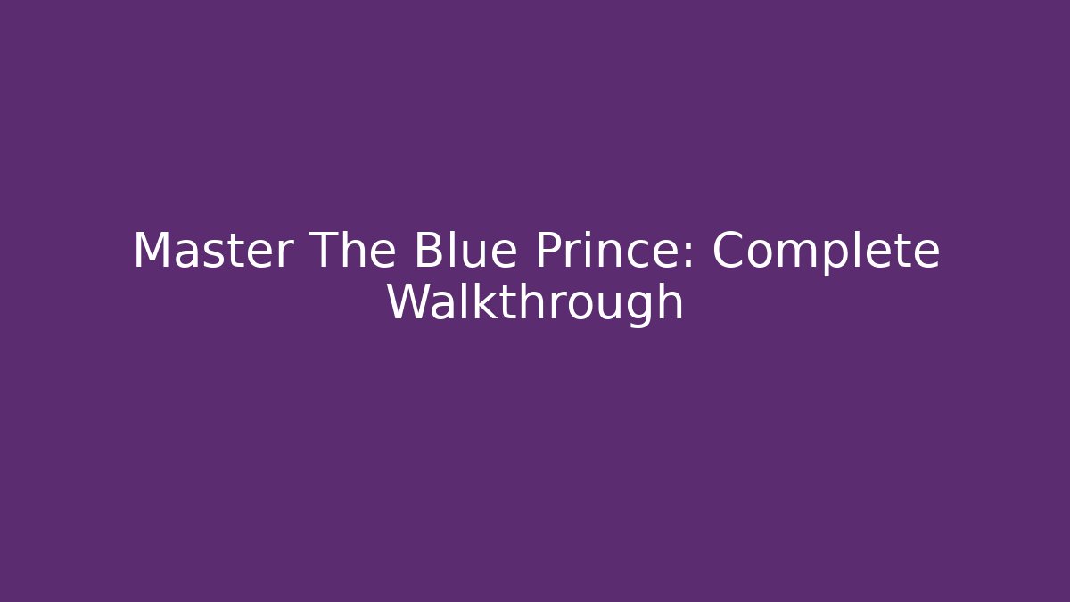 Master The Blue Prince: Complete Walkthrough