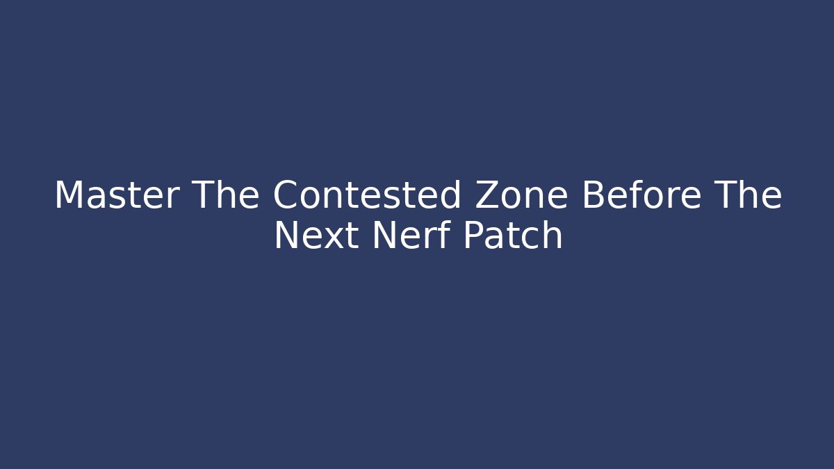 Master The Contested Zone Before The Next Nerf Patch - Vintage E-Juice
