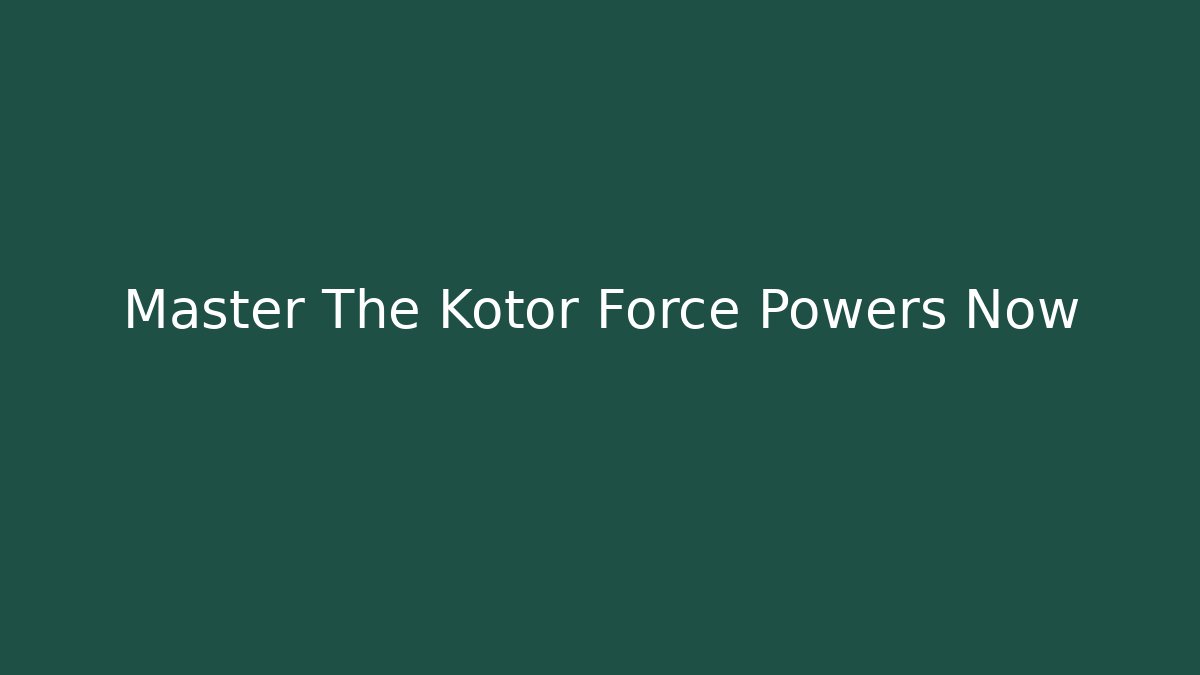 Master The Kotor Force Powers Now - Vintage E-Juice