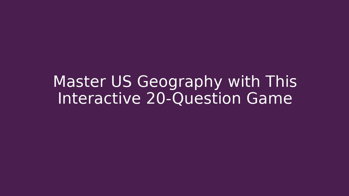 Master US Geography with This Interactive 20-Question Game