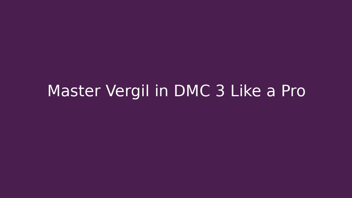 Master Vergil in DMC 3 Like a Pro - Vintage E-Juice
